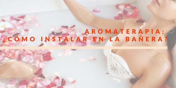 Aromaterapia: ¿Cómo instalar en la bañera?