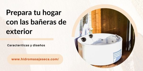 Prepara tu hogar con las bañeras para exterior