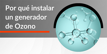 Por qué instalar un generador de Ozono